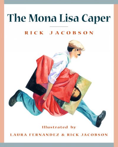 The Mona Lisa caper / Rick Jacobson ; illustrated by Laura Fernandez & Rick Jacobson.