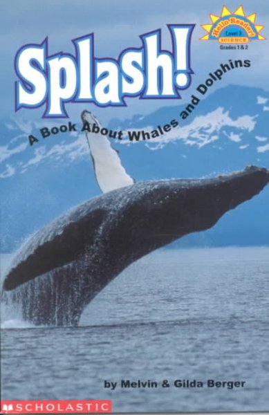 Splash! : a book about whales and dolphins / by Melvin & Gilda Berger.