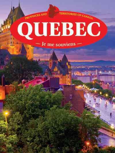 Quebec : je me souviens : Provinces and Territories in Canada / [editor: Heather C. Hudak].
