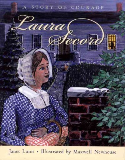 Laura Secord : a story of courage / Janet Lunn ; illustrated by Maxwell Newhouse.