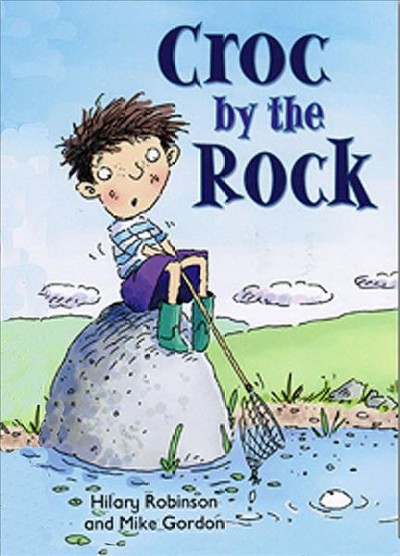 The croc by the rock / by Hilary Robinson ; illustrated by Mike Gordon.