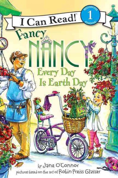 Fancy Nancy : every day is Earth Day / by Jane O'Connor ; cover illustration by Robin Preiss Glasser ; interior illustrations by Aleksey Ivanov and Olga Ivanov.