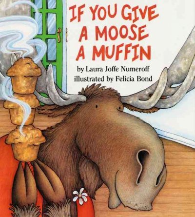 If you give a moose a muffin / by Laura Joffe Numeroff ; illustrated by Felicia Bond.