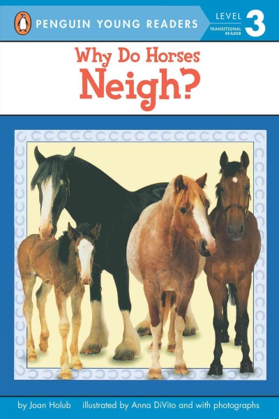 Why do horses neigh? / by Joan Holub ; illustrations by Anna DiVito.