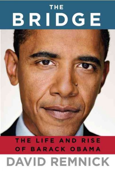 The bridge : the life and rise of Barack Obama / David Remnick.