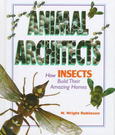 How insects build their amazing homes / W. Wright Robinson.