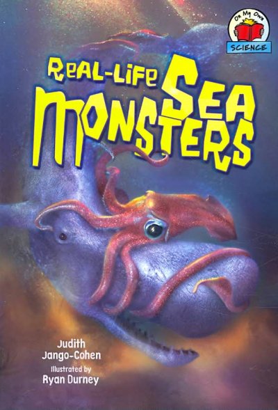Real-life sea monsters / Judith Jango-Cohen ; illustrated by Ryan Durney.