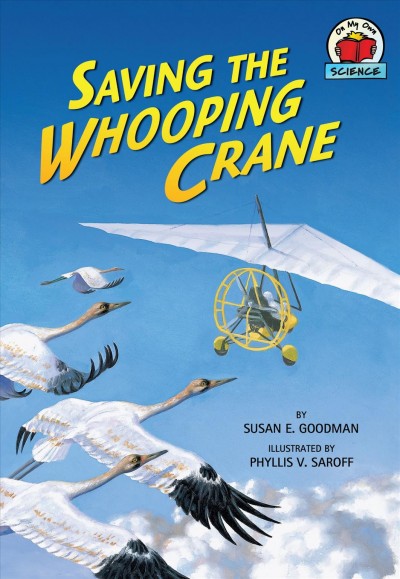 Saving the whooping crane / by Susan E. Goodman ; illustrated by Phyllis V. Saroff.
