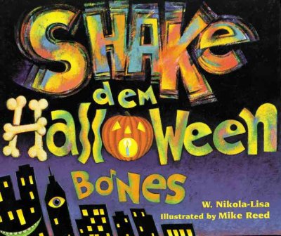 Shake dem Halloween bones / W. Nikola-Lisa ; illustrated by Mike Reed.