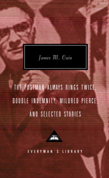 The postman always rings twice : Double indemnity ; Mildred Pierce ; and selected stories / James M. Cain ; with an introduction by Robert Polito.