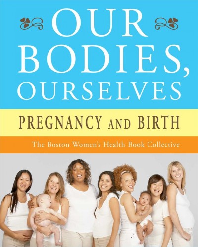 Our bodies, ourselves: pregnancy and birth.