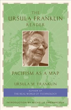 Ursula Franklin reader :, The : pacifism as a map.