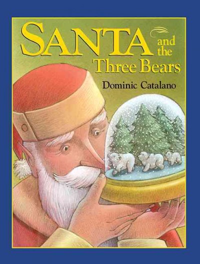 Santa and the three bears / by Dominic Catalano; ill.