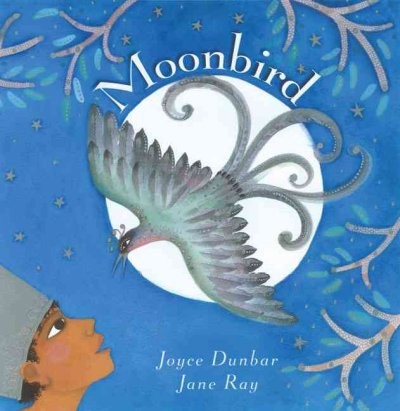 Moonbird / Joyce Dunbar ; [illustrated by] Jane Ray.