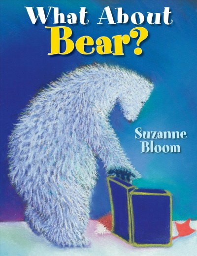 What about Bear? / Suzanne Bloom.