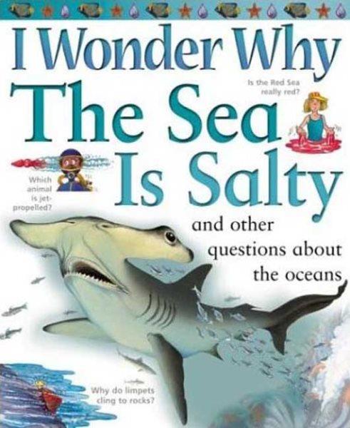 I wonder why the sea is salty and other questions about the ocean / Anita Ganeri.