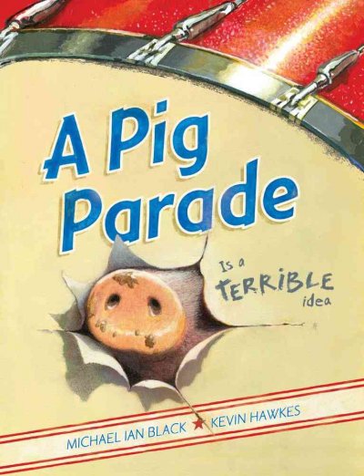 A pig parade is a terrible idea / Michael Ian Black ; illustrated by Kevin Hawkes.