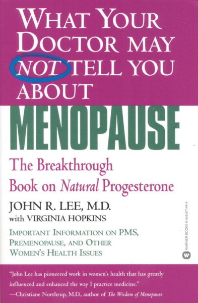 What your doctor may not tell you about menopause : the breakthrough book on natural progesterone / John R. Lee ; with Virginia Hopkins.
