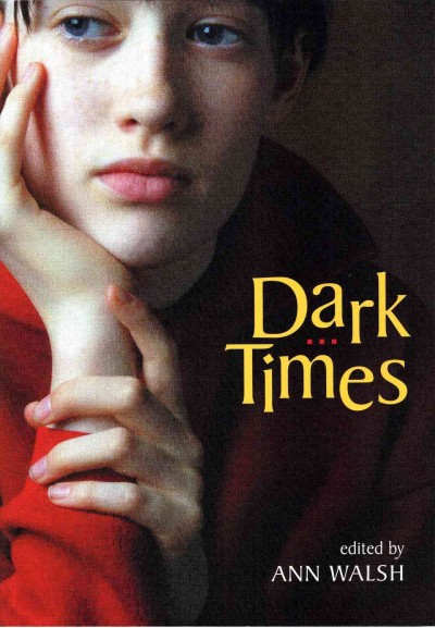 Dark times / edited by Ann Walsh.