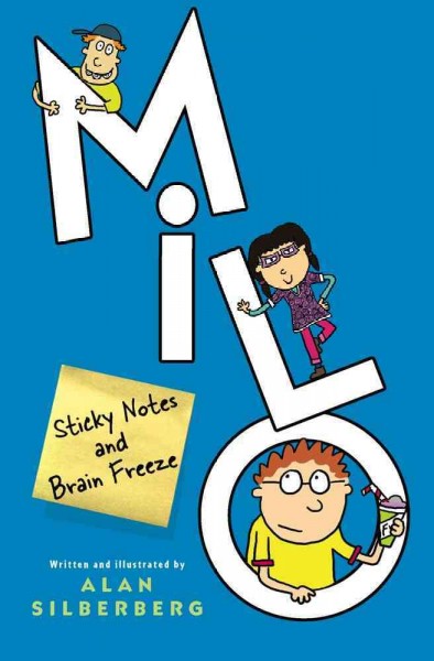 Milo : sticky notes and brain freeze / written and illustrated by Alan Silberberg.