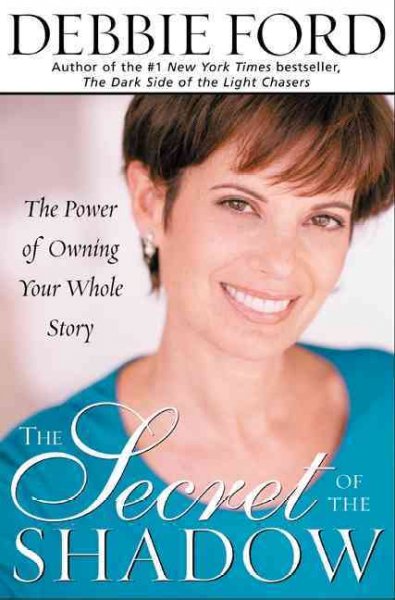 The secret of the shadow : the power of owning your whole story.
