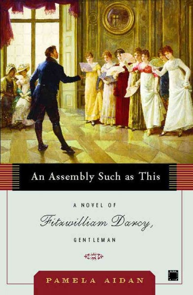 An assembly such as this : a novel of Fitzwilliam Darcy, gentleman / Pamela Aidan.