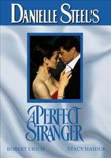 Danielle Steel's A perfect stranger [videorecording] / directed by Michael Miller ; produced by Darren Frankel ; teleplay by Jay Worthington.