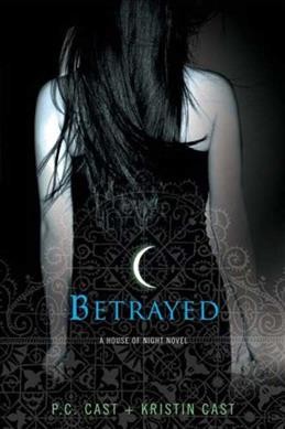 Betrayed : a House of Night novel / P. C. Cast and Kristin Cast.