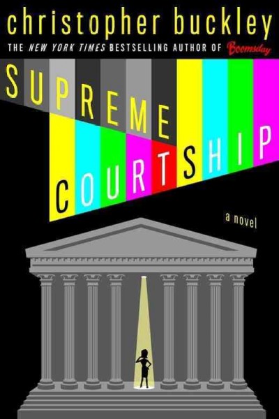 Supreme courtship : a novel / Christopher Buckley.