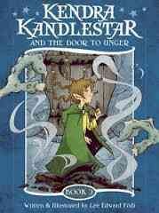 Kendra Kandlestar and the door to Unger / written and illustrated by Lee Edward Födi.