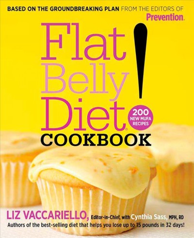 Flat belly diet! cookbook : 200 new MUFA recipes / by Liz Vaccariello, editor-in-chief, with Cynthia Sass, MPH, RD.