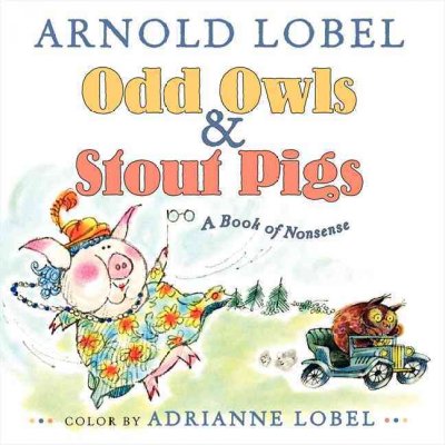 Odd owls & stout pigs : a book of nonsense / Arnold Lobel ; color by Adrianne Lobel.