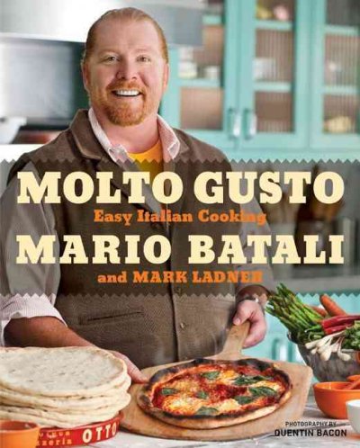 Molto gusto : easy Italian cooking at home / Mario Batali and Mark Ladner ; photography by Quentin Bacon ; art direction by Douglas Riccardi and Lisa Eaton.