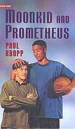 Moonkid and Prometheus / Paul Kropp.