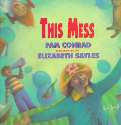 This mess / Pam Conrad ; illustrated by Elizabeth Sayles.