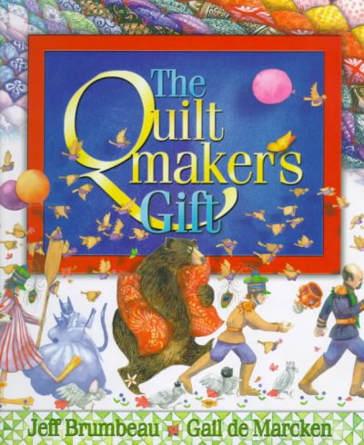 The quiltmaker's gift / story by Jeff Brumbeau ; pictures by Gail de Marcken.