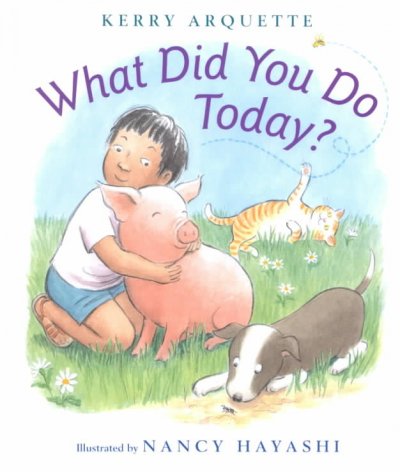 What did you do today? / Kerry Arquette ; illustrated by Nancy Hayashi.