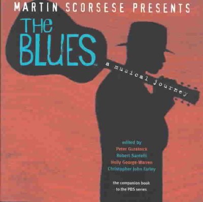 Martin Scorsese presents the blues a musical journey / edited by Peter Guralnick...[et al.] ; preface by Martin Scorsese ; foreword by Alex Gibney ; afterword by Chuck D.