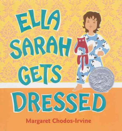 Ella Sarah gets dressed / Margaret Chodos-Irvine.