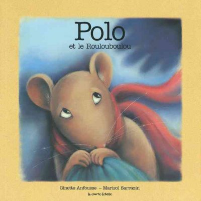 Polo et le roulouboulou / texte de Ginette Anfousse ; illustrations de Marisol Sarrazin.