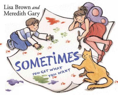 Sometimes you get what you want / words by Meredith Gary ; art by Lisa Brown.