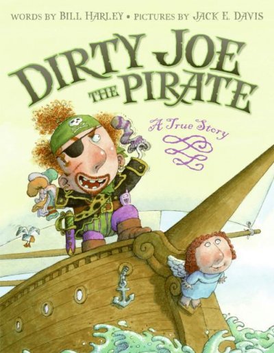 Dirty Joe the pirate : a true story / words by Bill Harley ; pictures by Jack E. Davis.