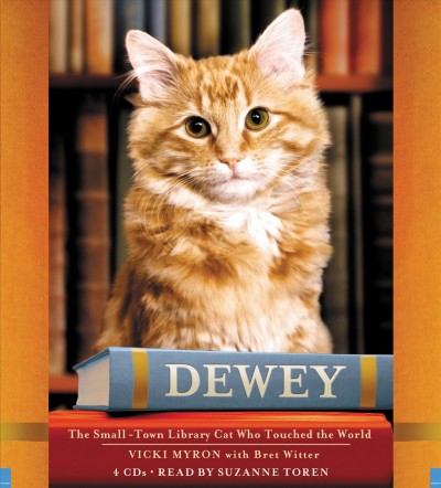 Dewey [sound recording] : the small town library cat who touched the world / Vicki Myron with Bret Witter.