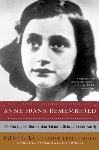 Anne Frank remembered : the story of the woman who helped to hide the Frank family / Miep Gies with Alison Leslie Gold.