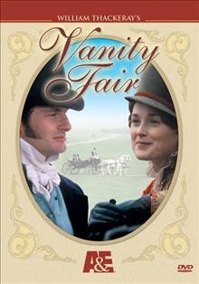 Vanity fair [videorecording] / a BBC production in association with A&E Network ; producer, Gillian McNeill ; associate producer, Nigel Taylor ; director, Marc Munden ; based on the book by William Makepeace Thackeray.