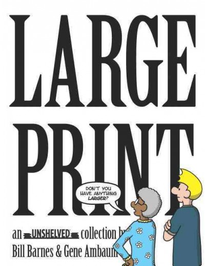 Large print : an Unshelved collection / by Gene Ambaum & Bill Barnes.