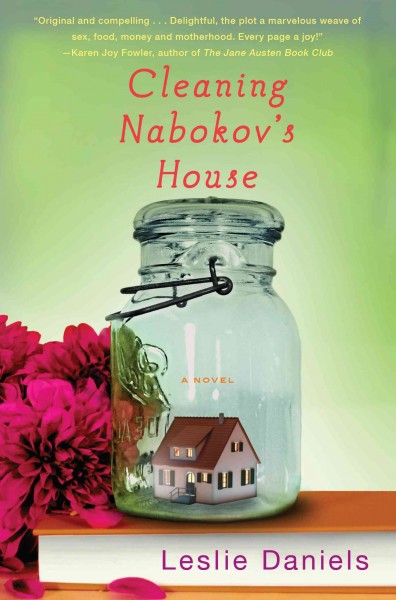 Cleaning Nabokov's house : a novel / Leslie Daniels.