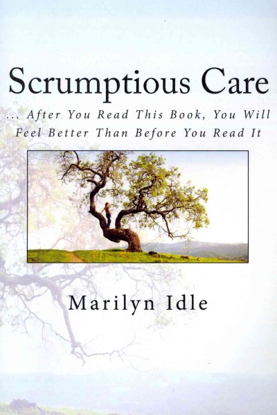 Scrumptious care : after you read this book, you will feel better than before you read it.
