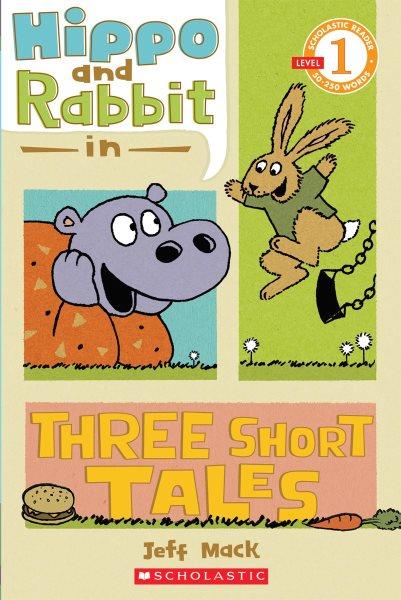 Hippo and Rabbit in three short tales / by Jeff Mack.
