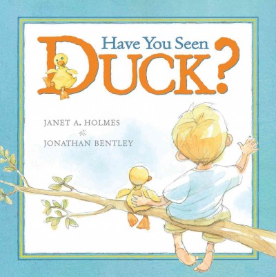 Have you seen Duck? / [text by] Janet A. Holmes and [illustrations by] Jonathan Bentley.